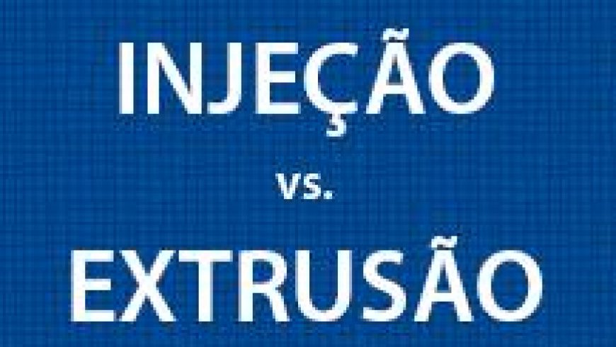 qual-a-diferença-de-injeção-e-extrusão